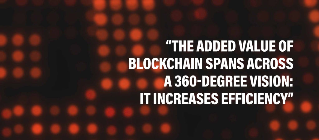 The added value of Blockchain spans across a 360-degree vision: it increases efficiency